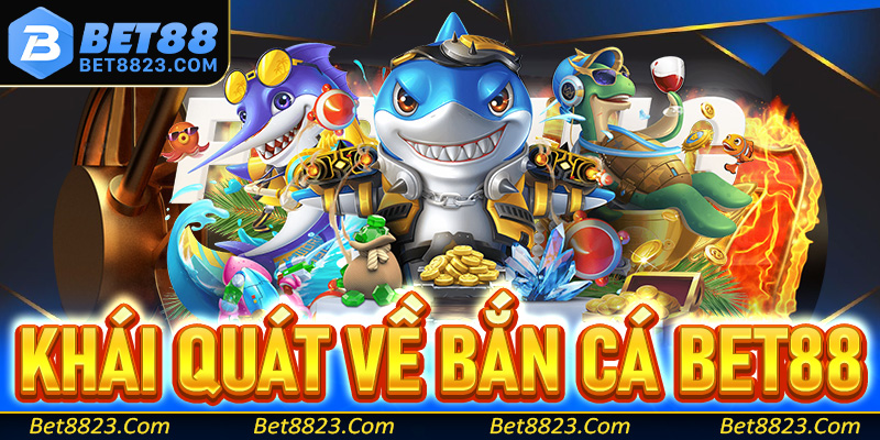 Khái quát chung về sảnh bắn cá Bet88