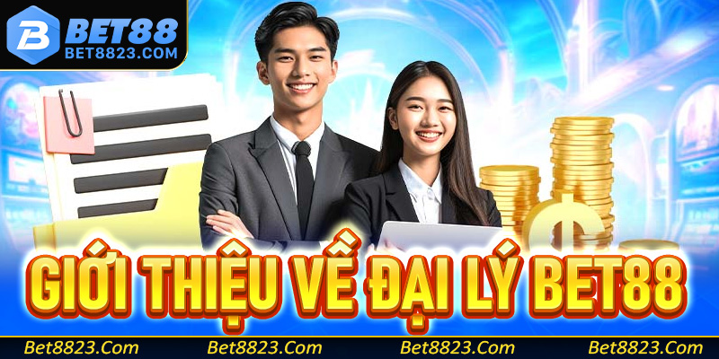 Giới thiệu tổng quan về hệ thống đại lý Bet88