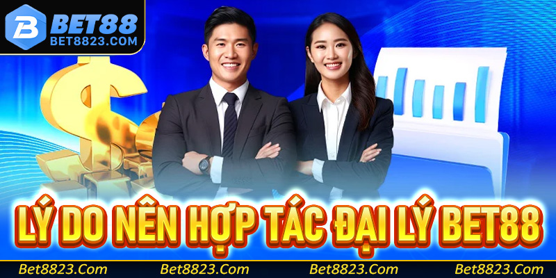 Một số lý do anh em người chơi nên hợp tác với đại lý Bet88 thay vì các sân chơi khác