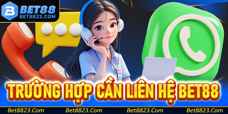 Những trường hợp mà anh em hội viên cần liên hệ Bet88