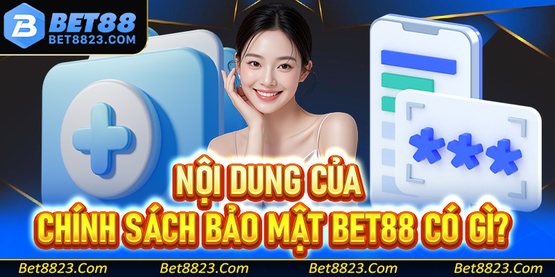 Nội dung chính của trang chính sách bảo mật của Bet88 có gì?