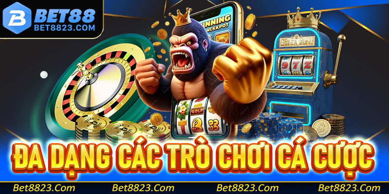 Đa dạng các trò chơi cá cược