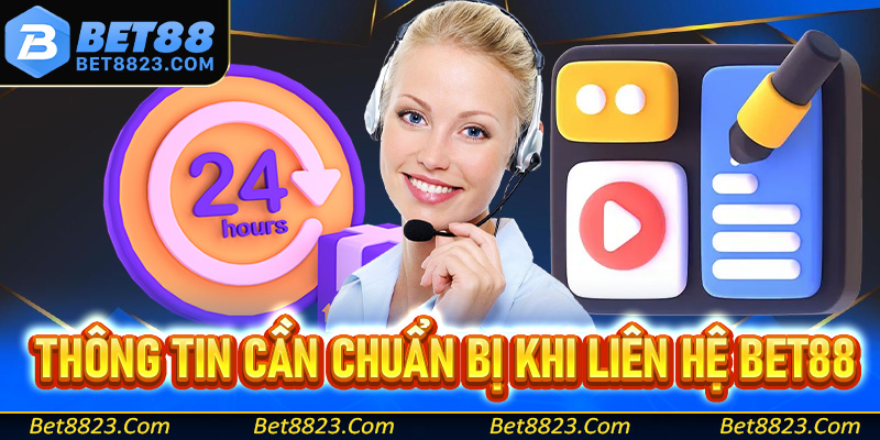 Những thông tin mà hội viên cần phải chuẩn bị trước khi liên hệ Bet88