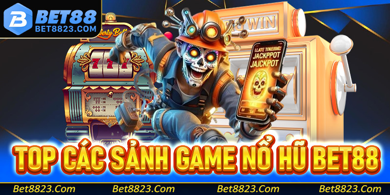 Top các sảnh game nổ hũ Bet88 đình đám nhất hiện nay